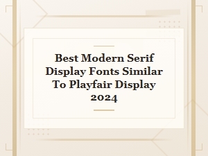 Best Modern Serif Display Fonts Similar to Playfair Display in 2024