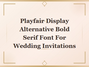 Best Bold Serif Fonts Like Playfair Display for Wedding Invitations