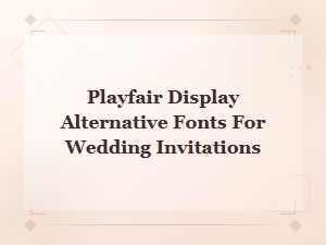 Free Playfair Display Alternatives for Beautiful Wedding Invitations