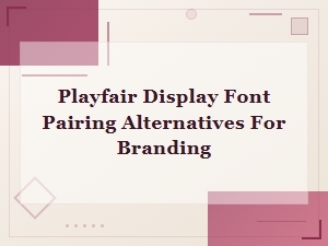 Free Font Pairing Alternatives to Playfair for Branding