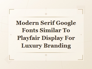 Modern Serif Google Fonts for Luxury Branding