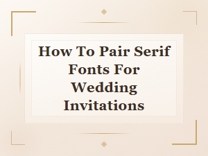 Beautiful Serif Font Pairings for Stunning Wedding Invitations